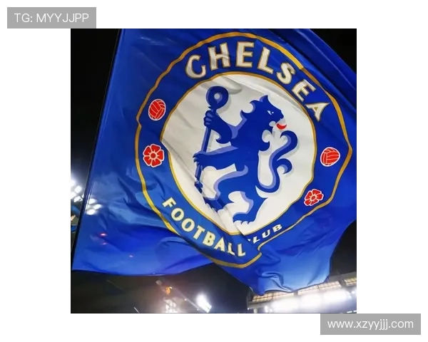 切尔西足球俱乐部历史辉煌与未来展望：从蓝军荣耀到全球影响力的崛起